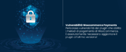 WooCommerce Payments: pericolosa Vulnerabilità su WordPress