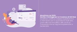 WordPress nel 2025: Novità e Vantaggi per la Creazione di Siti Web